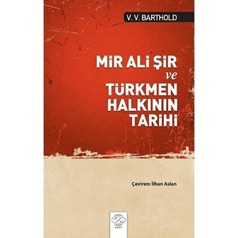 Mir Ali Şir Ve Türkmen Halkının Tarihi - V. V. Barthold