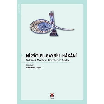 Mir’âtu’l-Gaybi’l-Hâkânî Sultân 3. Murâd’ın Gazellerine Şerhler Kolektif