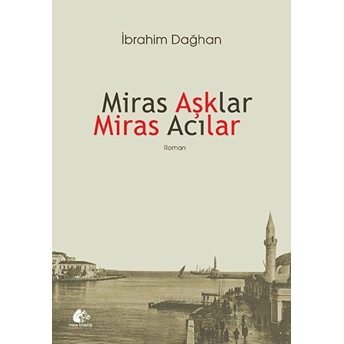 Miras Aşklar Miras Acılar Ibrahim Dağhan