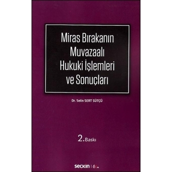 Miras Bırakanın Muvazaalı Hukuki Işlemleri Ve Sonuçları Selin Sert Sütçü