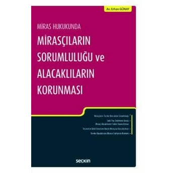 Miras Hukukunda Mirasçıların Sorumluluğu Ve Alacaklıların Korunması Erhan Günay