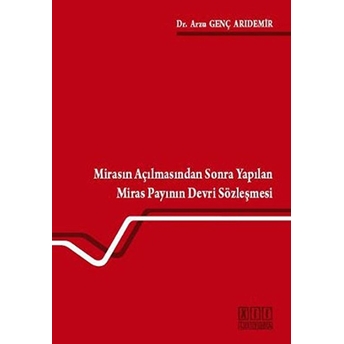 Mirasın Açılmasından Sonra Yapılan Miras Payının Devri Sözleşmesi-Arzu Genç Arıdemir