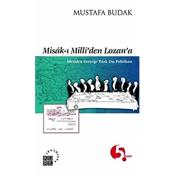 Misak-I Milli’den Lozan’a Idealden Gerçeğe Türk Dış Politikası