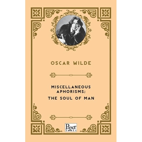 Miscellaneous Aphorisms; The Soul Of Man Oscar Wilde