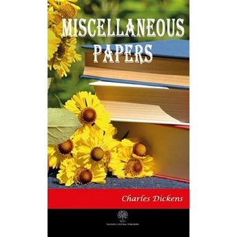 Miscellaneous Papers - Charles Dickens - Charles Dickens