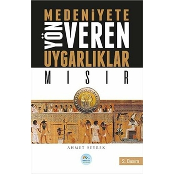 Mısır : Medeniyete Yön Veren Uygarlıklar Ahmet Seyrek