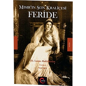 Mısır'ın Son Kraliçesi Feride Lotus Abdülkerim