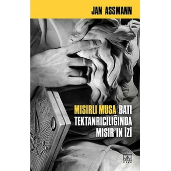 Mısırlı Musa - Batı Tektanrılıcığında Mısır'ın Izi Jan Assmann