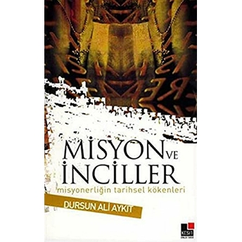 Misyon Ve Inciller Misyonerliğin Tarihsel Kökenleri Dursun Ali Aykıt