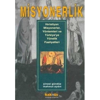 Misyonerlik Hıristiyan Misyonerler, Yöntemleri Ve Türkiye’ye Yönelik Faaliyetleri Şinasi Gündüz