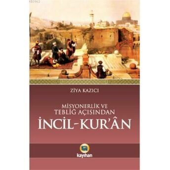 Misyonerlik Ve Tebliğ Açısından Incil - Kur'an Ziya Kazıcı