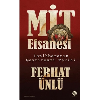 Mit Efsanesi – Istihbaratın Gayriresmî Tarihi Ferhat Ünlü