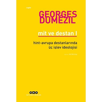 Mit Ve Destan I - Hint-Avrupa Halklarının Destanlarında Üç Işlev Ideolojisi Georges Dumezil