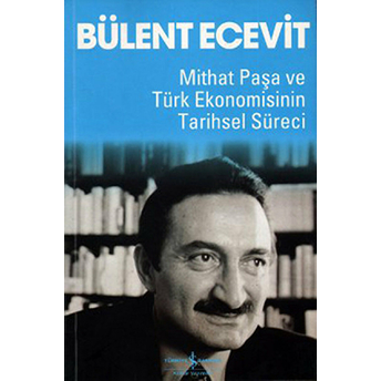 Mithat Paşa Ve Türk Ekonomisinin Tarihsel Süreci Bülent Ecevit