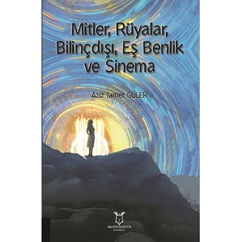 Mitler, Rüyalar, Bilinçdışı, Eş Benlik Ve Sinema - Aziz Tamer Güler