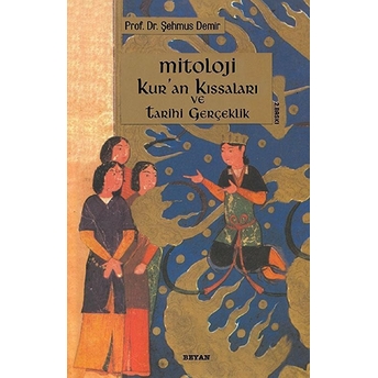 Mitoloji Kur'an Kıssaları Ve Tarihi Gerçeklik Şehmus Demir