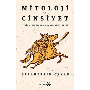 Mitoloji Ve Cinsiyet - Viking Inançlarında Kadınların Tarihi Selahattin Özkan