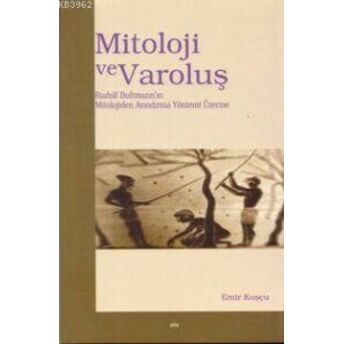 Mitoloji Ve Varoluş; Rudolf Bultmann´ın Mitolojiden Arındırma Yöntemirudolf Bultmann'ın Mitolojiden Arındırma Yöntemi Emir Kuşçu