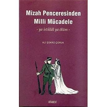 Mizah Penceresinden Milli Mücadele -Ya Istiklal Ya Ölüm- Ali Şükrü Çoruk