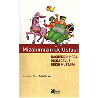 Mizahımızın Üç Ustası Nasreddin Hoca Incili Çavuş Bekri Mustafa Tahir Galip Seratlı