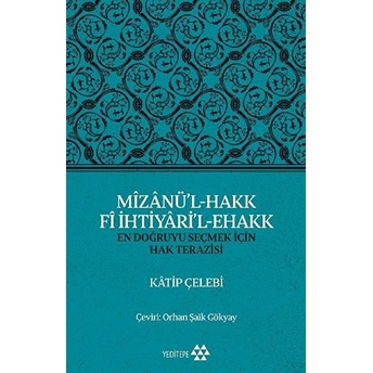 Mizanü’l-Hakk Fi Ihtiyari’l-Ehakk - En Doğruyu Seçmek Için Hak Terazisi Katip Çelebi