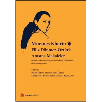 Mnemes Kharin: Filiz Dönmez-Öztürk Anısına Makaleler Anadolu Arkeolojisi, Epigrafisi Ve Eskiçağ Tarihine Dâir Güncel Araştırmalar Kolektif