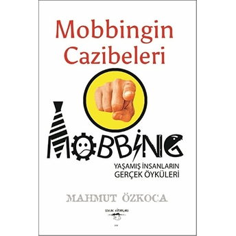 Mobbingin Cazibeleri Mahmut Özkoca