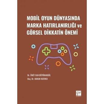 Mobil Oyun Dünyasında Marka Hatırlanırlığı Ve Görsel Dikkatin Önemi Ümit Can Büyükakgül