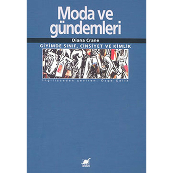 Moda Ve Gündemleri - Giyimde Sınıf, Cinsiyet Ve Kimlik Diana Crane