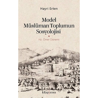 Model Müslüman Toplumun Sosyolojisi (Hz. Ömer Dönemi) Hayri Erten