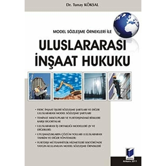 Model Sözleşme Örnekleri Ile Uluslararası Inşaat Hukuku Ciltli Tunay Köksal