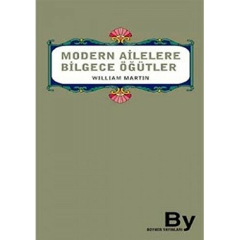 Modern Ailelere Bilgece Öğütler William Martin