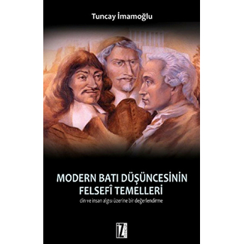 Modern Batı Düşüncesinin Felsefi Temelleri Din Ve Insan Algısı Üzerine Bir Değerlendirme Tuncay Imamoğlu