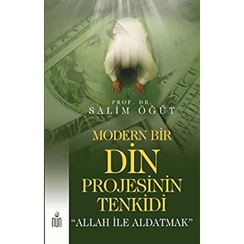 Modern Bir Din Projesinin Tenkidi Allah Ile Aldatmak Salim Öğüt