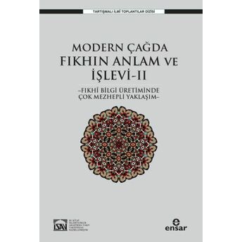 Modern Çağda Fıkhın Anlam Ve Işlevi Iı - Fıkhi Bilgi Üretiminde Çok Mezhepli Yaklaşım- Osman Güman