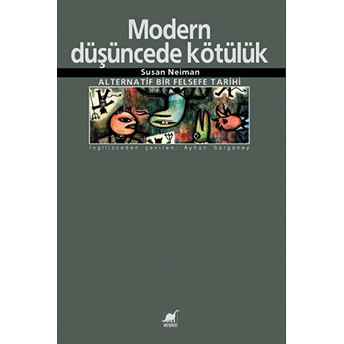 Modern Düşüncede Kötülük: Alternatif Bir Felsefe Tarihi Susan Neiman