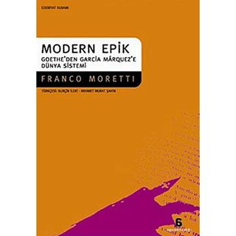 Modern Epik Goethe’den Garcia Marquez’e Dünya Sistemi Franco Moretti