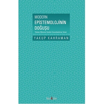 Modern Epistemolojinin Doğuşu Yakup Kahraman