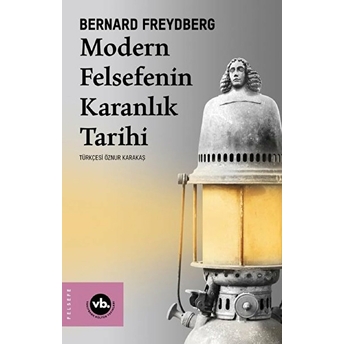 Modern Felsefenin Karanlık Tarihi Bernard Freydberg