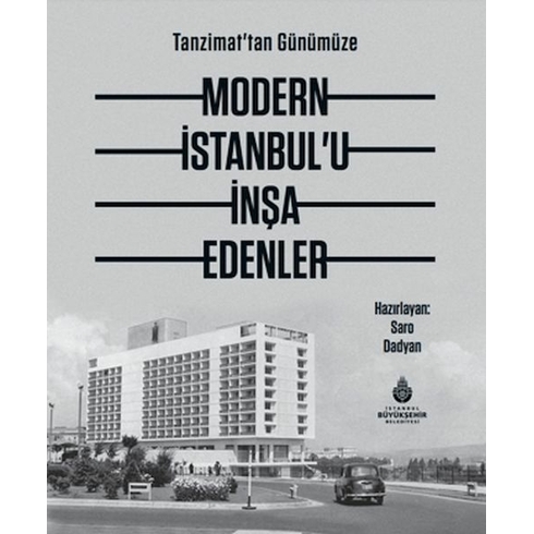 Modern Istanbul'u Inşa Edenler Haz. Saro Dadyan