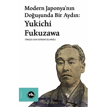 Modern Japonya’nın Doğuşunda Bir Aydın: Yukichi Fukuzawa Yukichi Fukuzawa