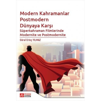 Modern Kahramanlar Postmodern Dünyaya Karşı Göral Erinç Yılmaz