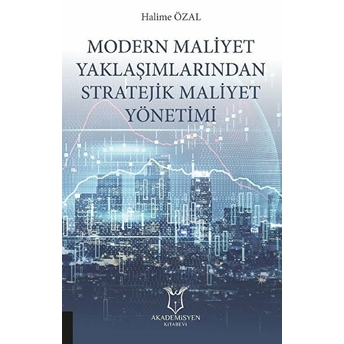 Modern Maliyet Yaklaşımlarından Stratejik Maliyet Yönetimi - Halime Özal