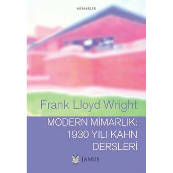 Modern Mimarlık: 1930 Yılı Kahn Dersleri Frank Lloyd Wright