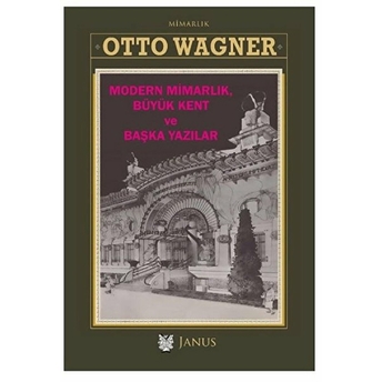 Modern Mimarlık, Büyük Kent Ve Başka Yazılar - Otto Wagner