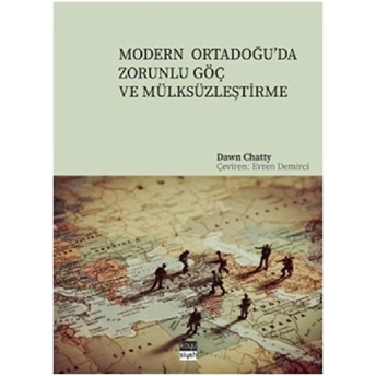 Modern Ortadoğu’da Zorunlu Göç Ve Mülksüzleştirme - Dawn Chatty