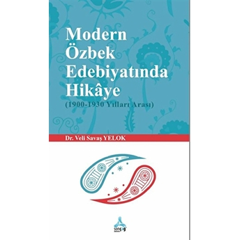 Modern Özbek Edebiyatında Hikaye (1900-1930 Yılları Arası) Veli Savaş Yelok