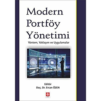 Modern Portföy Yönetimi - Yöntem, Yaklaşım Ve Uygulamalar Ercan Özen