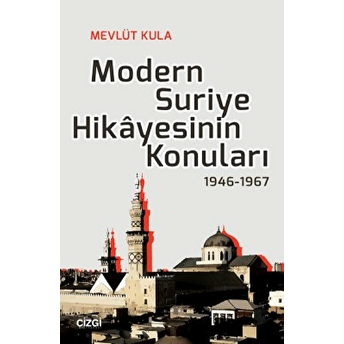 Modern Suriye Hikayesinin Konuları 1946-1967 Mevlüt Kula