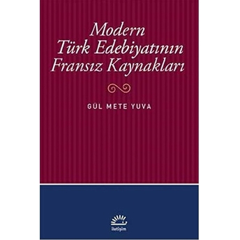 Modern Türk Edebiyatının Fransız Kaynakları Gül Mete Yuva